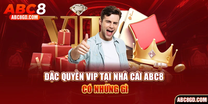 Đặc quyền VIP tại nhà cái ABC8 và những điều cần biết