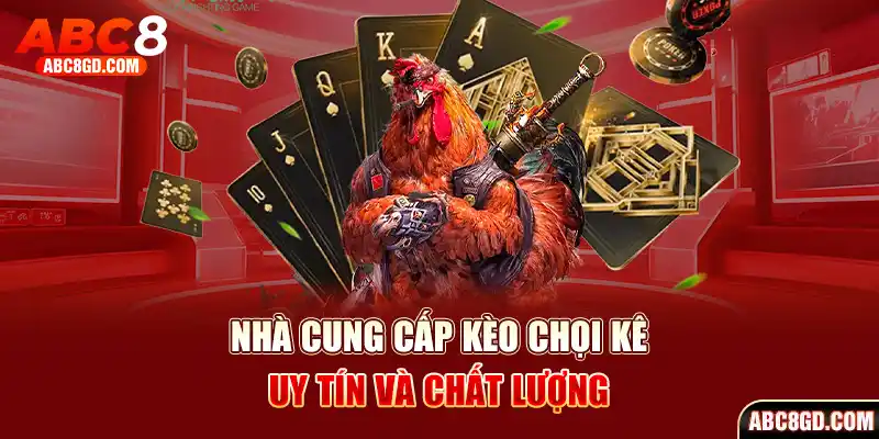 2 nhà cung cấp kèo chọi kê uy tín bạn cần biết