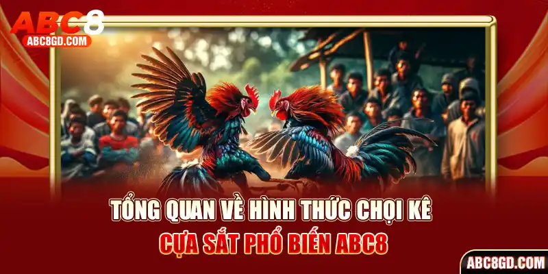 Tổng quan về hình thức chọi kê cựa sắt phổ biến hiện nay