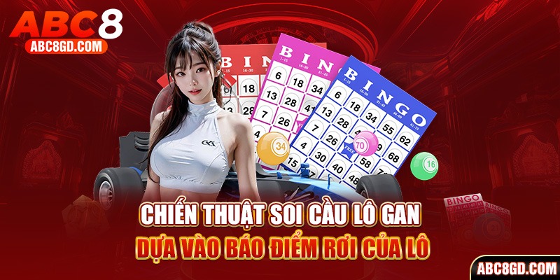 Chiến thuật soi cầu lô gan dựa vào báo điểm rơi của lô