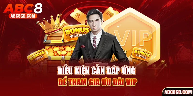 Điều kiện cần đáp ứng để tham gia ưu đãi VIP