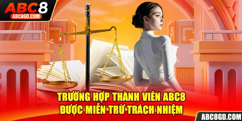 Trường hợp thành viên ABC8 được miễn trừ trách nhiệm