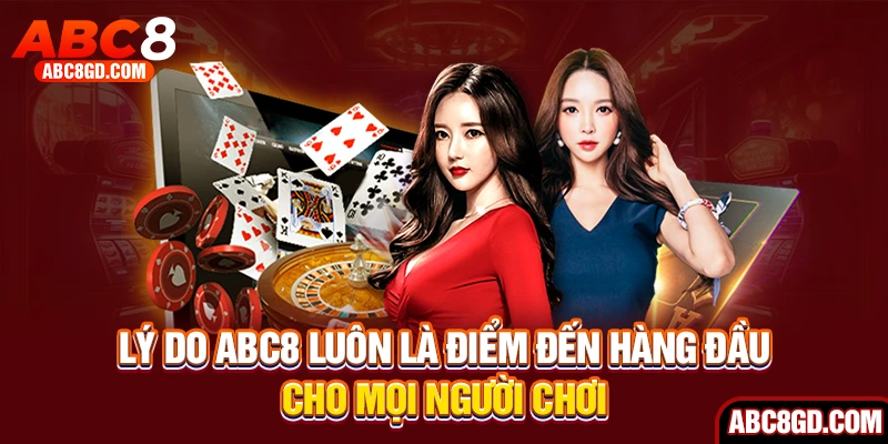 Lý do ABC8 luôn là điểm đến hàng đầu cho mọi người chơi